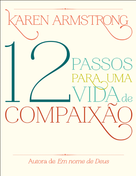 Book cover of 12 passos para uma vida de compaixão by Karen Armstrong Book cover of 12 passos para uma vida de compaixão by Karen Armstrong